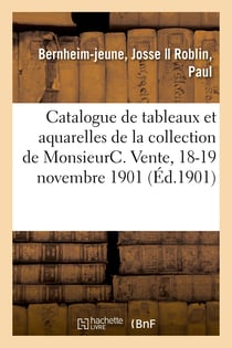 Catalogue de tableaux modernes et aquarelles de la collection de MonsieurC. : Vente, 18-19 novembre 1901