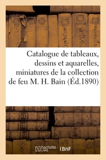 Catalogue de tableaux modernes et quelques anciens, dessins et aquarelles, miniatures et gouaches -