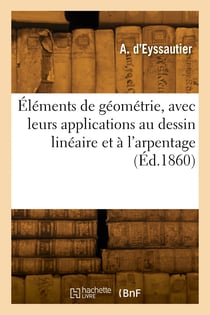 Éléments de géométrie, avec leurs applications au dessin linéaire et à l'arpentage