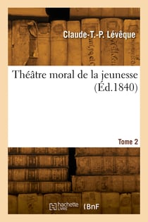 Théâtre moral de la jeunesse. Tome 2