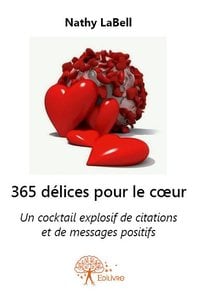 365 delices pour le coeur - un cocktail explosif de citations et de messages positifs