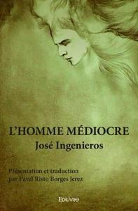 L'Homme médiocre : Présentation et traduction par Pavel Risto Borges Jerez