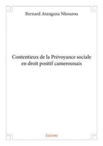 Contentieux de la Prévoyance sociale en droit positif camerounais