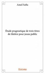 Etude pragmatique de trois titres de theatre pour jeune public