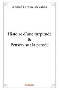 Histoire d'une turpitude & Pensées sur la pensée