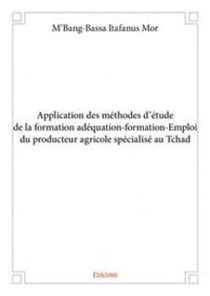 Application des méthodes d'étude de la formation adéquation-formation-Emploi du producteur agricole spécialisé au Tchad