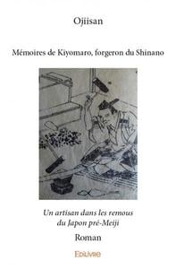 Mémoires de Kiyomaro, forgeron du Shinano : Un artisan dans les remous du Japon pré-Meiji