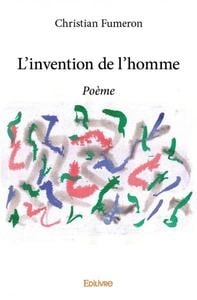 L'invention de l'homme : Poème
