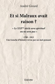 Et si Malraux avait raison ? : Une tranche d'histoire revue par un mal-pensant