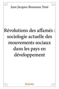 Révolutions des affamés : sociologie actuelle des mouvements sociaux dans les pays en développeme
