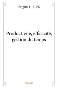 Productivite, efficacite, gestion du temps