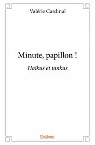 Minute, papillon ! : Haikus et tankas