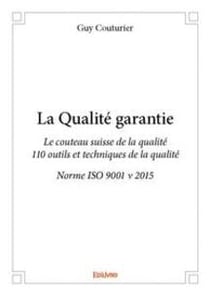 La qualite garantie - le couteau suisse de la qualite - 110 outils et techniques de la qualite - nor