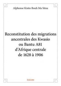 Reconstitution des migrations ancestrales des Kwasio ou Bantu A81 d?Afrique centrale de 1628 à 1906