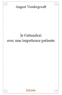 Je t attendrai avec une impatience patiente