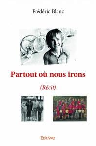 Partout où nous irons : (Récit)