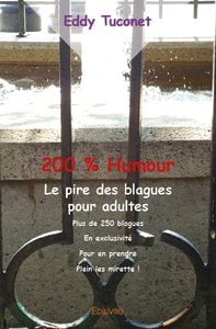 200 % humour - le pire des blagues pour adultes - plus de 250 blagues en exclusivite pour prendre pl