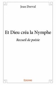 Et Dieu créa la Nymphe : Recueil de poésies