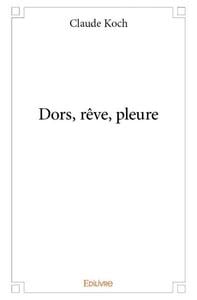 Dors, reve, pleure
