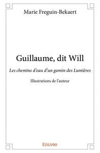 Guillaume, dit will - les chemins d eau d un gamin des lumieres - illustrations de l'auteur