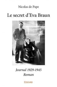 Le secret d'eva braun - journal 1929-1945 - roman