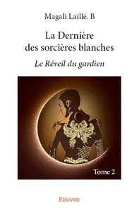La Dernière des sorcières blanches - Tome 2 : Le Réveil du gardien