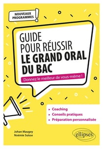 Guide pour réussir le Grand Oral du Bac. Nouveaux programmes