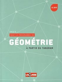 TOUT LE PROGRAMME DE GEOMETRIE Cycle 2 : A partir du tangram