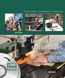 Les machines stationnaires Tome 1 : dégauchisseuse, raboteuse, toupie + 2 dvd inclus