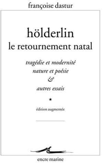 Holderlin, le retournement natal - tragédie et modernité, nature et poésie et autres essais
