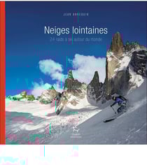 Neiges lointaines : 24 raids à ski autour du monde