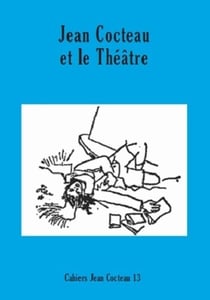 CAHIERS JEAN COCTEAU n.13 : Jean Cocteau et le théâtre