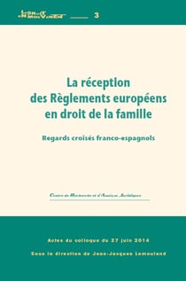 La réception des règlements européens en droit de la famille - regards croisés franco-espagnols