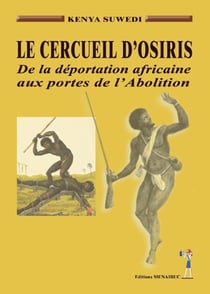 Le cercueil d'osiris - de la déportation africaine aux portes de l'abolition