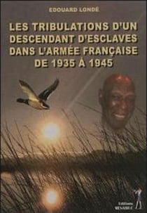 Les tribulations d un descendant d esclaves dans l armee francaise de 1935 a 1945