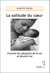 La solitude du coeur: franchir les obstacles de la vie et devenir soi