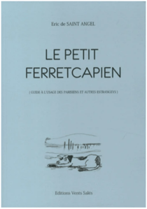 Le petit ferretcapien : guide a l'usage des parisiens et autres estrangeys