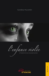 L'enfance violee. histoire d'une reconstruction