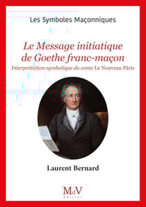 Les symboles maçonniques Tome 105 : Le message initiatique de Goethe franc-maçon : Interprétation symbolique du conte Le nouveau Pâris