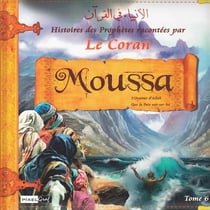 Histoires des prophetes racontees par le coran : tome 6 - moussa