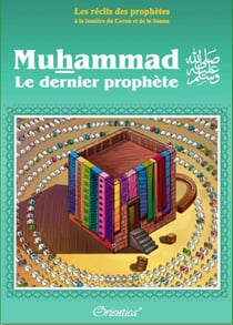 Les récits des prophètes à la lumière du Coran et de la Sunna - Muhammad - le dernier prophète