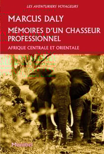 Mémoires d'un chasseur professionel : Afrique centrale et orientale