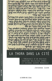 La thora dans la cité - l'émergence d'un nouveau judaïsme religieux après la seconde guerre mondiale