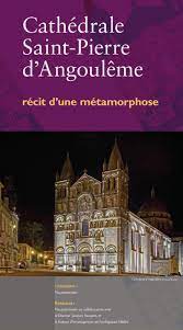 La cathédrale Saint-Pierre d'Angoulême - Récit d'une métamorphose