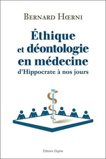 Ethique et deontologie en medecine - d'hippocrate a nos jours