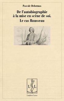 De l'autobiographie a la mise en scene de soi - le cas rousseau