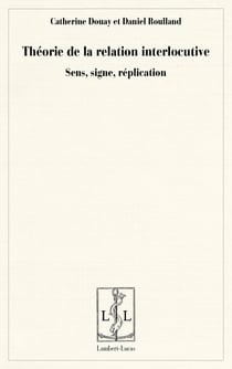 Theorie de la relation interlocutive - sens, signe, replication