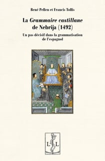 La grammaire castillane de nebrija, 1492 - un pas decisif dans la grammatisation de l'espagnol