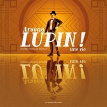 Arsène Lupin ! une vie