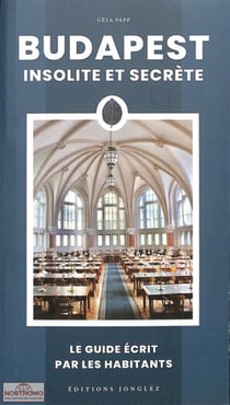 Budapest insolite et secrète : Le guide écrit par les habitants (édition 2024)